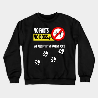 No Farts, No Dogs and Absolutely no Farting Dogs Crewneck Sweatshirt